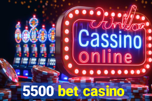 5500 bet casino